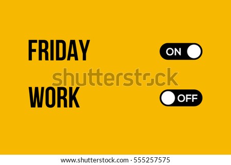 Friday and Work. vector typography on and off button creative design.