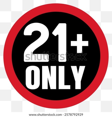 21 plus only icon. Age limit under 21 years old is forbidden circle sign symbol vector illustration. Under 21 sign in on white background. Over 21 only censored. Twenty one years older persons adult, 