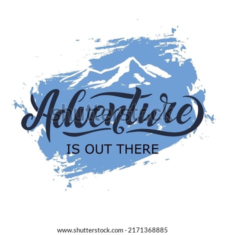 Adventure is out there. Vector hand lettering. Dark blue letters with white mountain on the blue pastel background. Mountain icon. Travelling the world. Motivation phrase. Illustration, banner.