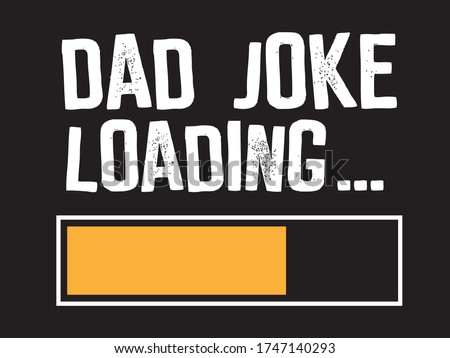 Dad Joke Loading / Beautiful Text Tshirt Design Poster Vector Illustration Art