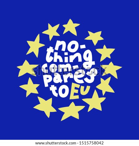 Brexit illustration. Colorful cartoon European Union flag with star circle, hand-drawn lettering Nothing Compares To EU.