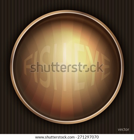 Square frame with a round hole covered with convex glass. Fish eye lens. Vector illustration