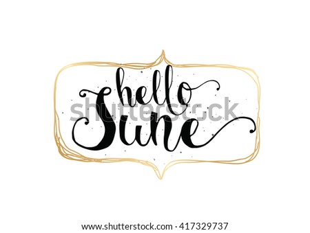 Hello June inscription. Greeting card with calligraphy. Hand drawn lettering. Typography for invitation, banner, poster or clothing design. Vector quote.