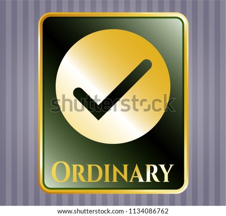  Golden badge with tick icon and Ordinary text inside