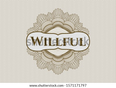 Brown passport money style rosette with text Willful inside