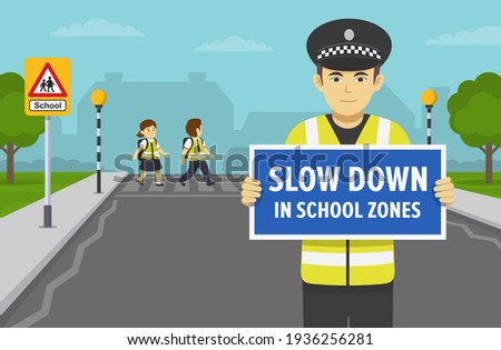 Police officer holding warning poster or sign with slow down in school zones text. School children crossing road on crosswalk. Zebra crossing with belisha beacons. Flat vector illustration.
