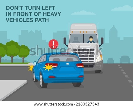 Safe driving tips and traffic regulation rules. Do not turn left in front of heavy vehicles path. Back view of a blue car turning directly in front of the truck. Flat vector illustration template.
