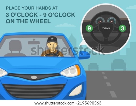 Safe driving tips and rules. Place your hands at 3 o'clock and 9 o'clock on the steering wheel. Safest hand position to hold steering wheel. Flat vector illustration template.