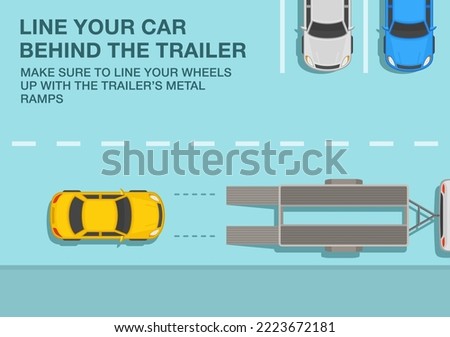 Safe driving tips and traffic regulation rules. Open car hauler trailer with vehicle on it. Line your car behind the trailer and line wheels up with ramps. Top view. Flat vector illustration template.