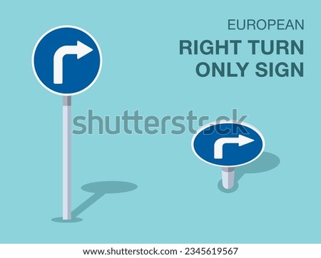 Traffic regulation rules. Isolated european right turn only sign. Front and top view. Flat vector illustration template.