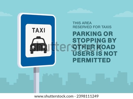 Safe driving tips and traffic regulation rules. Close-up of taxi parking sign. Parking or stopping by other road users is not permitted. Flat vector illustration template.