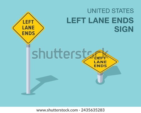 Traffic regulation rules. Isolated United States left lane ends road sign. Front and top view. Flat vector illustration template.