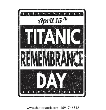 Titanic remembrance day grunge rubber stamp on white background, vector illustration