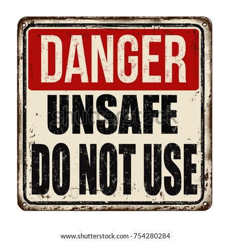 Danger unsafe do not use vintage rusty metal sign on a white background, vector illustration