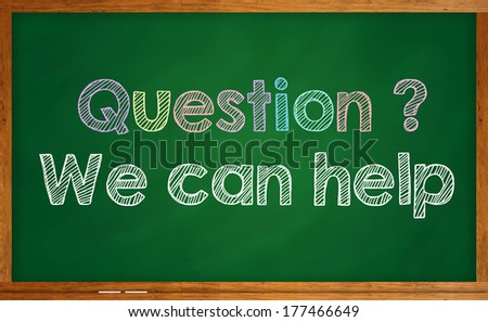Question? We can help written on chalkboard