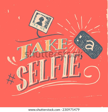 Take a selfie vintage motivation poster hand-lettering and t-shirt graphics