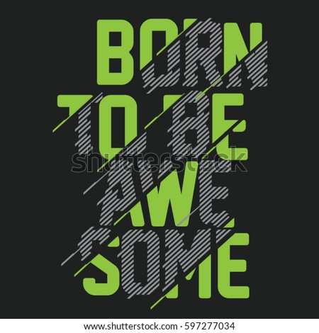 Expression: born to be awesome typography, tee shirt graphics, vectors