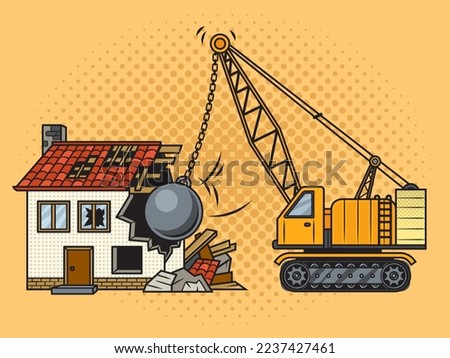 House demolition with wrecking ball special machine pinup pop art retro vector illustration. Comic book style imitation.