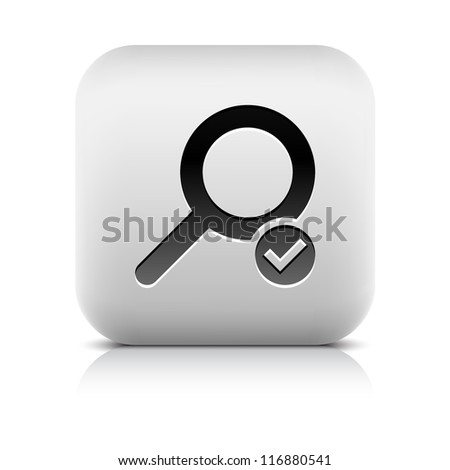 Loupe sign web icon with check mark glyph. Series buttons stone style. White rounded square shape with black shadow and gray reflection on white background. Vector illustration design element 8 eps