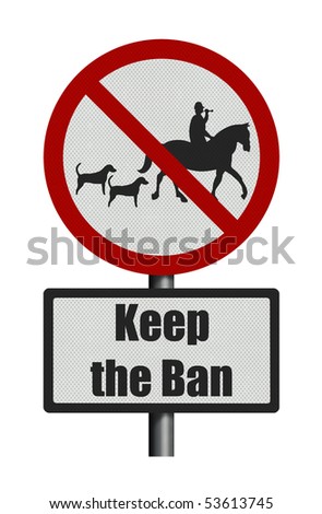 Political issue series: anti fox hunting concept - 'Keep the Ban'. Photo realistic sign, isolated on pure white