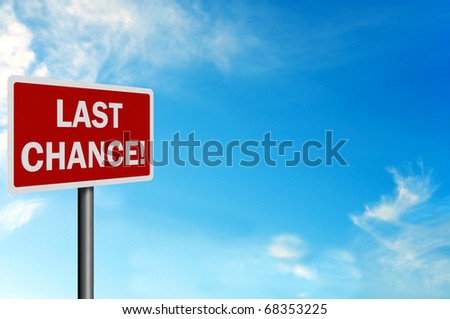 Photo realistic \'last chance\' sign, with space for text overlay