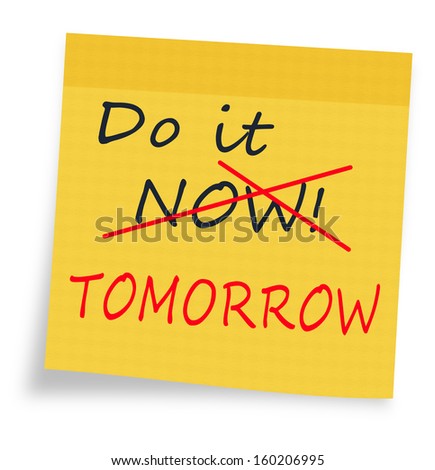 Procrastination - do it now, decision or action postponed