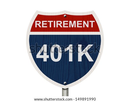 An American road interstate sign with words Retirement and 401k isolated on white, Your 40k1 Retirement Fund