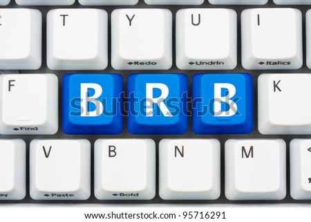 A computer keyboard with blue keys spelling BRB, Be Right Back