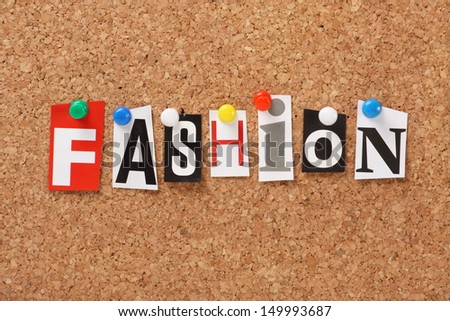 The word Fashion in cut out magazine letters pinned to a cork notice board. Fashion may apply to the latest in clothing or design but also to ideas, best practices or concepts that are popular