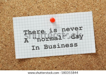 There is never a normal day in business typed on a piece of graph paper pinned to a cork notice board. A concept for understanding change and the challenges faced by any business enterprise