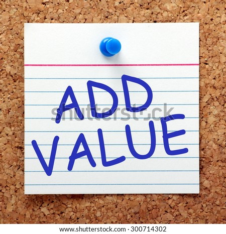 The phrase Add Value in  blue text on a card pinned to a cork notice board as a reminder to make improvements that increase the value and usefulness of a product or idea