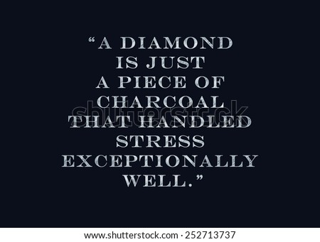 Chalk drawing - A diamond is just a piece of charcoal that handled stress exceptionally well