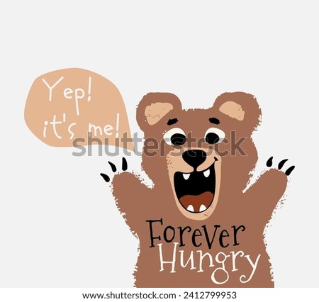 Bear cute and funny dude t-shirt print. Forest friends kids design, wild animal nursery poster. Animals woodland baby apparel summer camp vector. Hand drawn. Slogan Forever Hungry. Travel sticker