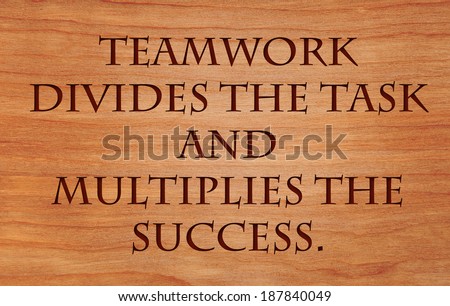 Teamwork divides the task and multiplies the success - quote by unknown author on wooden red oak background