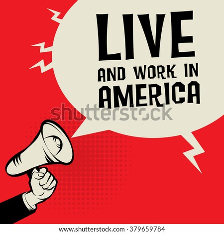 Megaphone Hand, business concept with text Live and Work in America, vector illustration