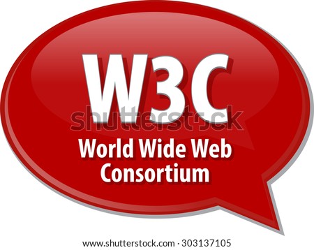 Speech bubble illustration of information technology acronym abbreviation term definition W3C World Wide Web Consortium