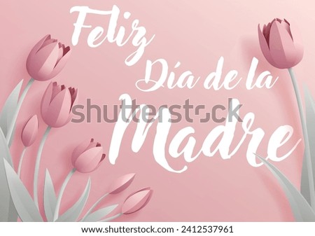Spanish Happy Mothers Day Feliz Dia De La Madre paper craft or paper cut origami style floral tulip flowers design. With pink tulips background corner frame design elements. 