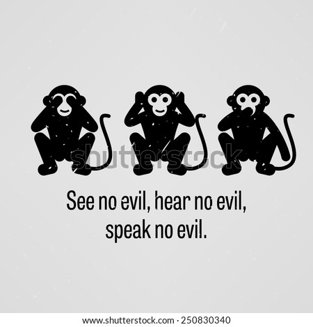 See no Evil, Hear no Evil, Speak no Evil