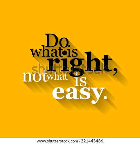 Minimalistic text lettering of an inspirational saying Do what is right, not what is easy