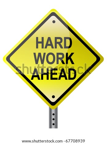 Hard Work Ahead Street Sign. Vector File Also Available. / Hard Work ...