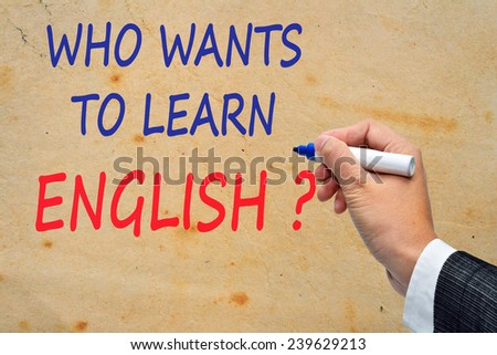 Who wants to learn english.
