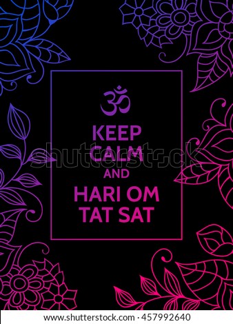 Keep calm and Hari om tat sat. Hari om tat sat mantra colorful motivational typography poster on white background with floral pattern. . Yoga and meditation studio poster or postcard.