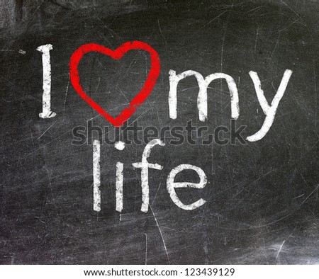 I Love My Life Handwritten With White Chalk On A Blackboard. Stock ...