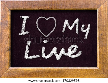 Blackboard with lettering I love my live