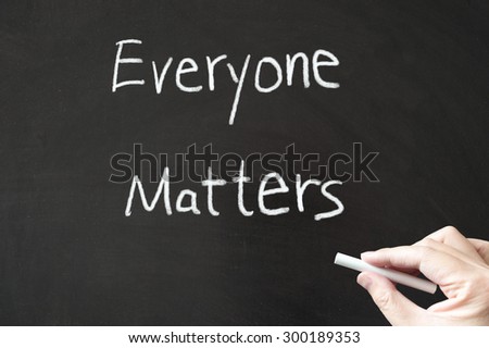 Everyone matters words written on blackboard using chalk