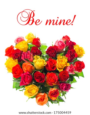 roses in heart shape on white background. bouquet of colorful assorted flowers. card concept with sample text Be mine!