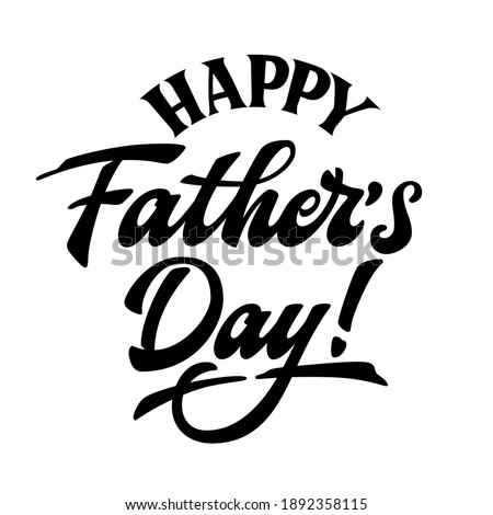 Happy Father's Day - hand drawn lettering phrase. Fathers day greeteng text. Black and white quote. poster, prints, card design element.
