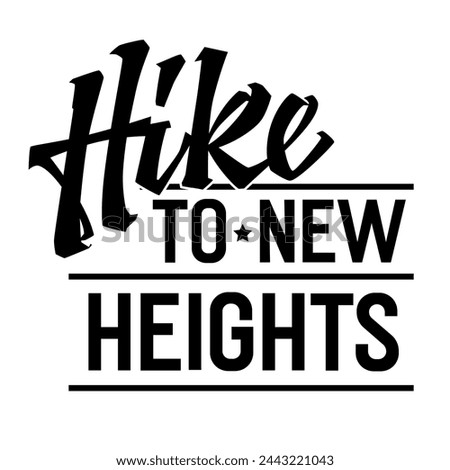 Bold lettering phrase design, Hike to new heights. Typography template is perfect for logos, prints, and embracing the thrill of reaching new summits. Dynamic motivational script design element