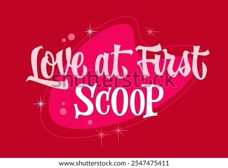 Love at First Scoop. Retro-inspired lettering with playful pink and red tones, featuring bold typography, whimsical swirls, and starburst details. A charming design evoking sweet, nostalgic romance