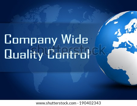 Company Wide Quality Control concept with globe on blue world map background